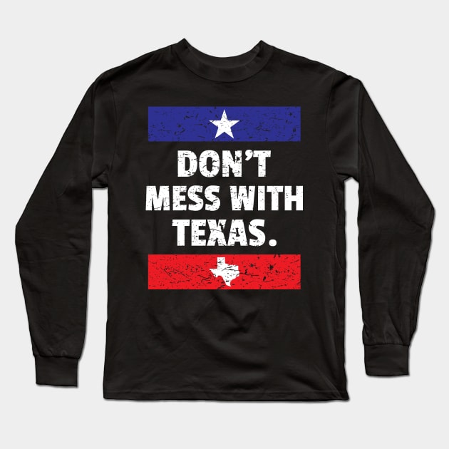 Funny Don't Mess With Texas Texan Pride Lone Star State Design Gift Idea Long Sleeve T-Shirt by c1337s